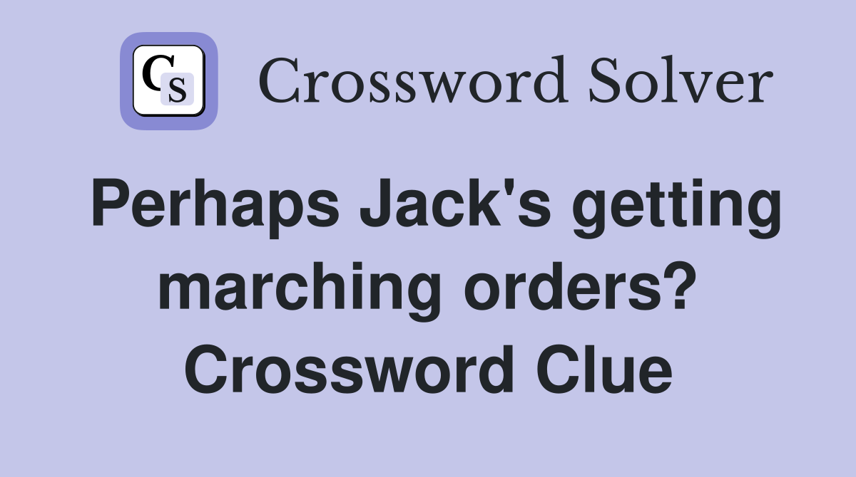 Perhaps Jack's getting marching orders? Crossword Clue