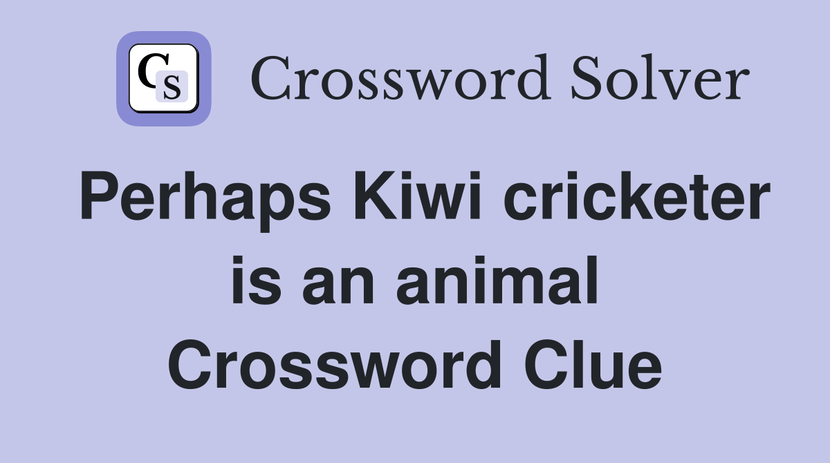 Perhaps Kiwi cricketer is an animal Crossword Clue