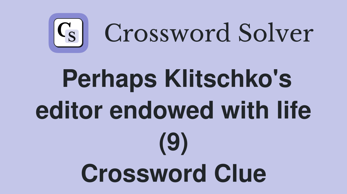 Perhaps Klitschko's editor endowed with life (9) Crossword Clue
