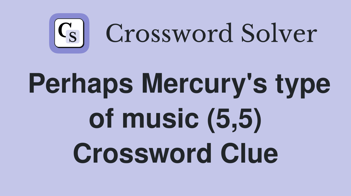 Perhaps Mercury's type of music (5,5) Crossword Clue