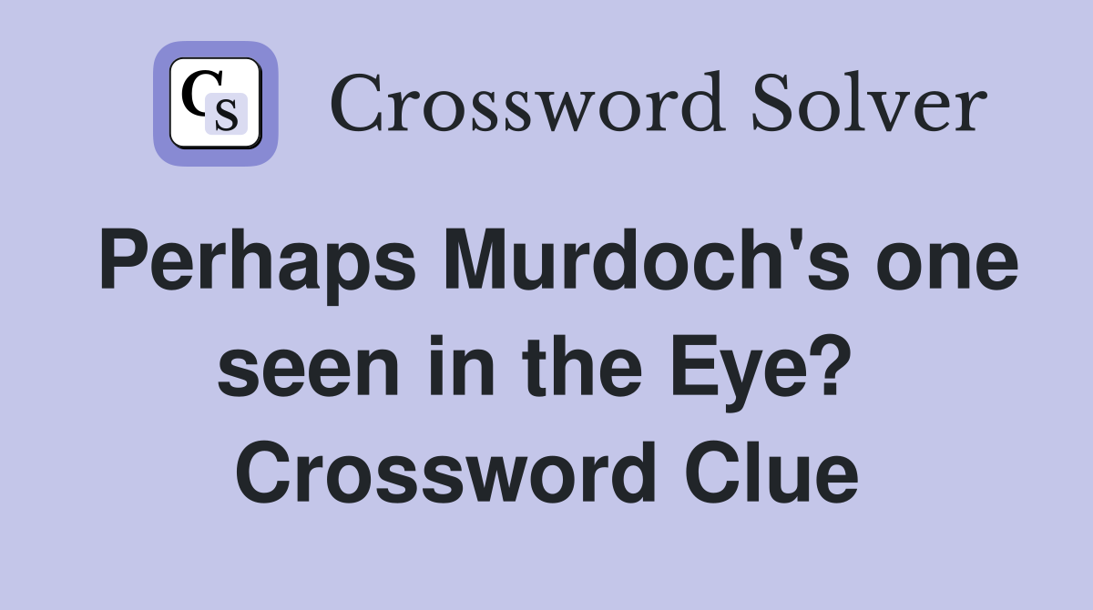 Perhaps Murdoch's one seen in the Eye?  Crossword Clue
