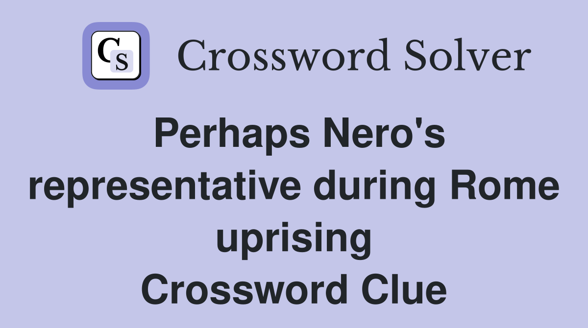 Perhaps Nero's representative during Rome uprising Crossword Clue