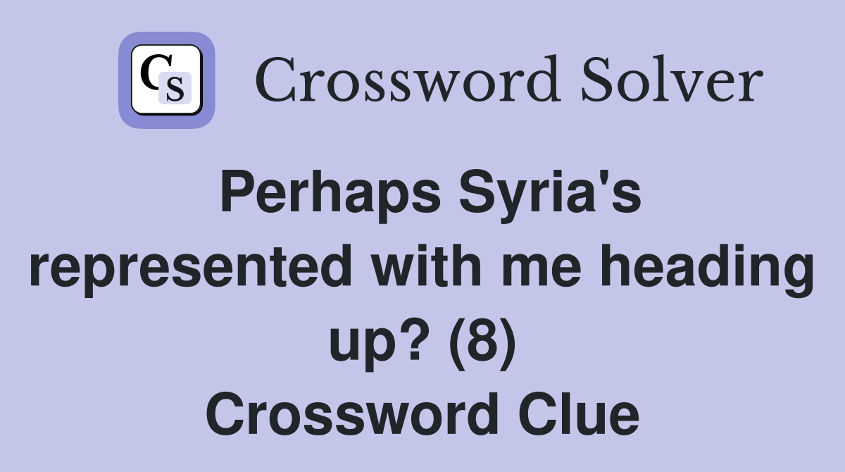 Perhaps Syria's represented with me heading up? (8) Crossword Clue