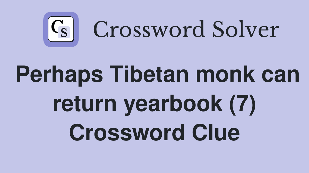 Perhaps Tibetan monk can return yearbook (7) Crossword Clue