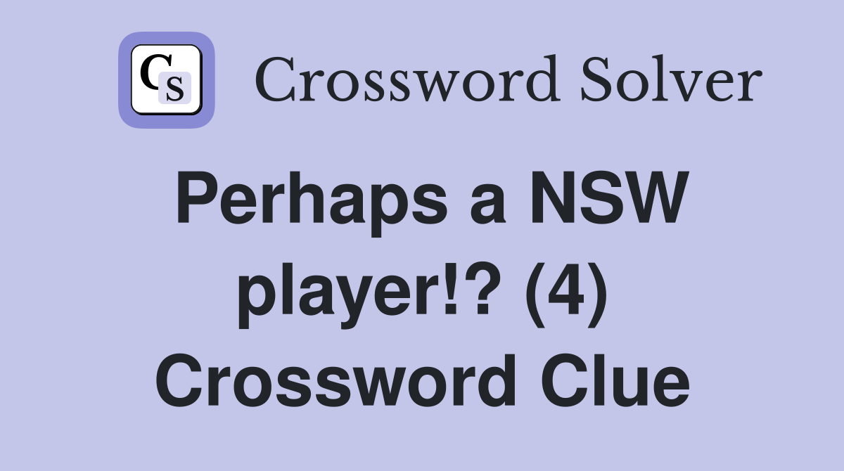 Perhaps a NSW player!? (4) Crossword Clue