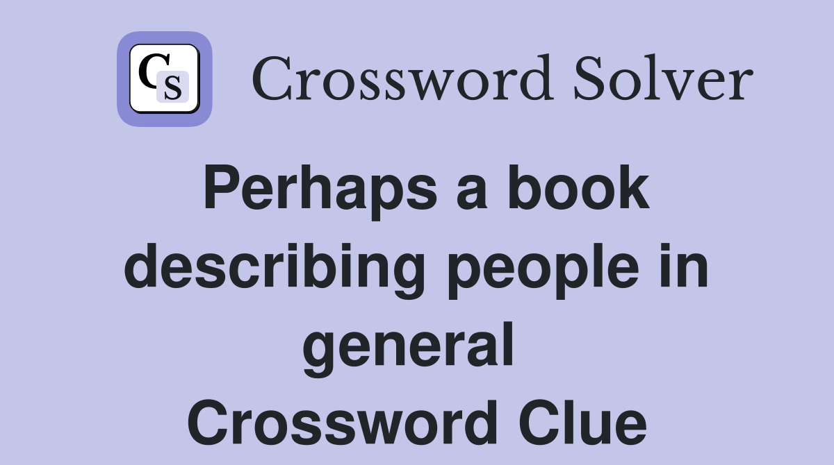Perhaps a book describing people in general  Crossword Clue