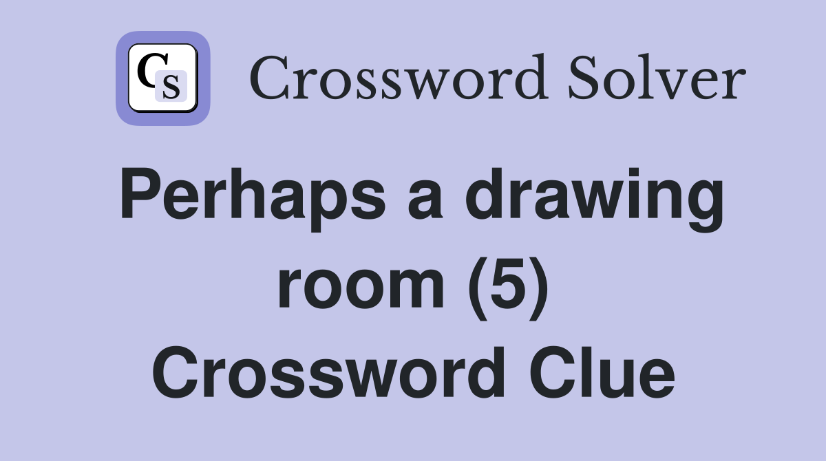 Perhaps a drawing room (5) Crossword Clue