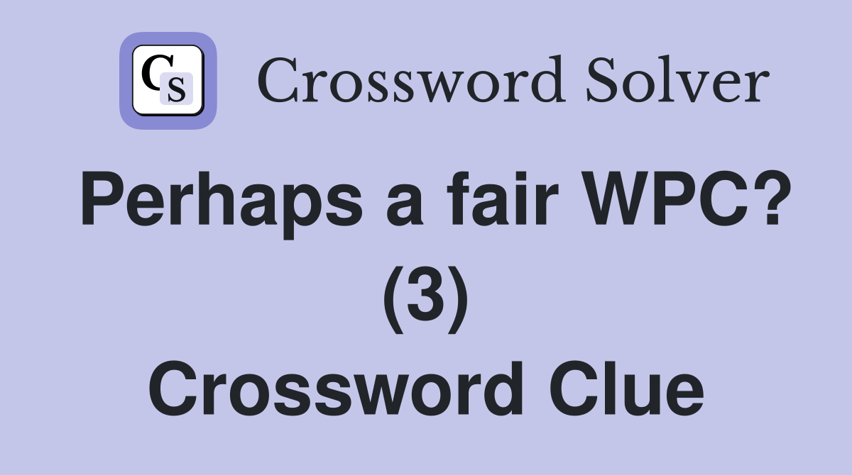 Perhaps a fair WPC? (3) Crossword Clue