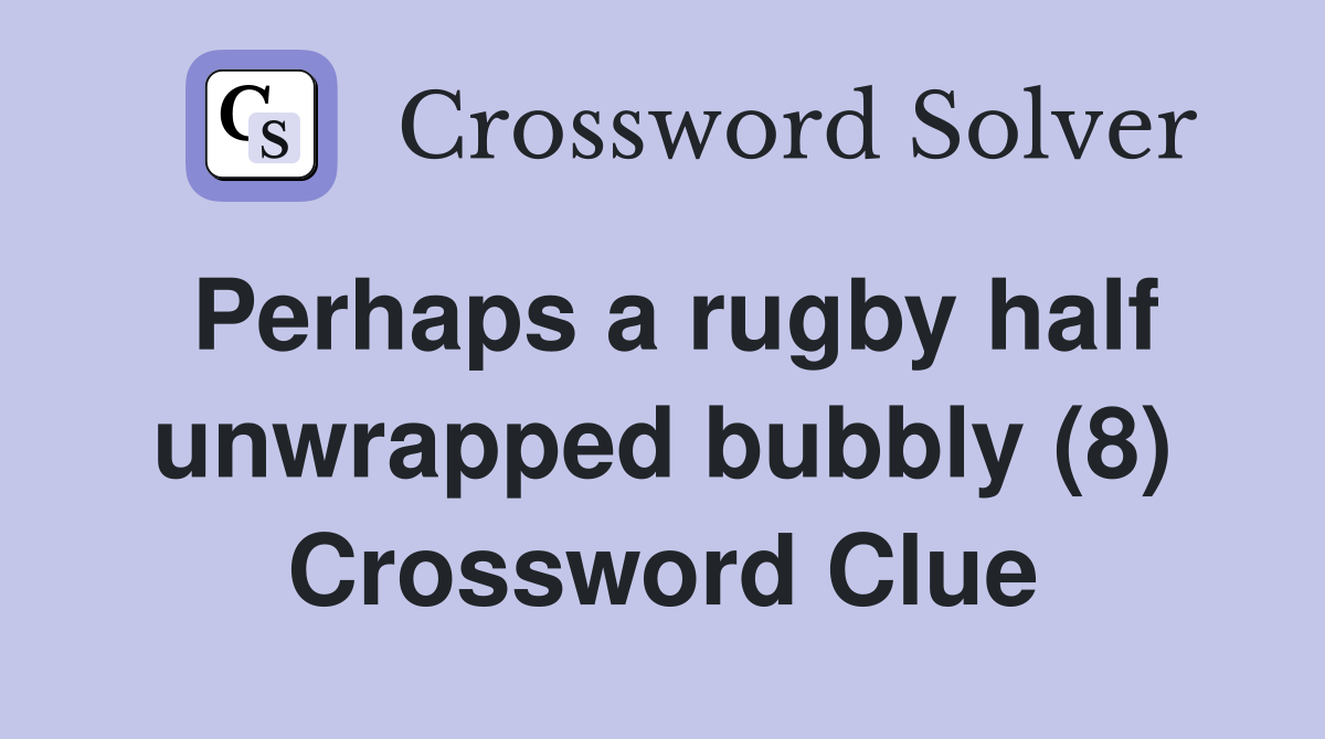 Perhaps a rugby half unwrapped bubbly (8) Crossword Clue
