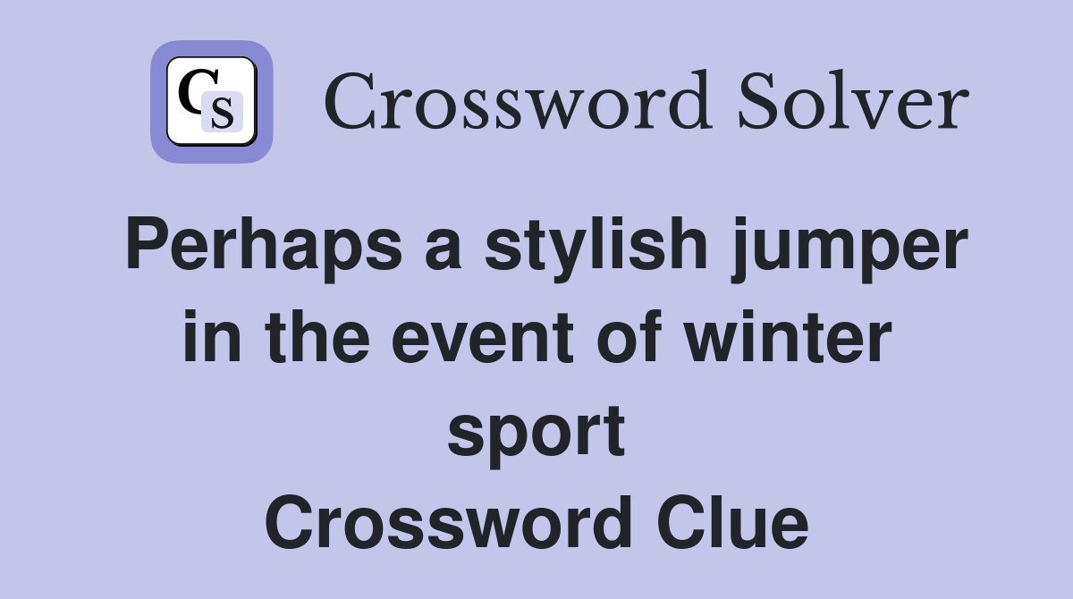 Perhaps a stylish jumper in the event of winter sport Crossword Clue
