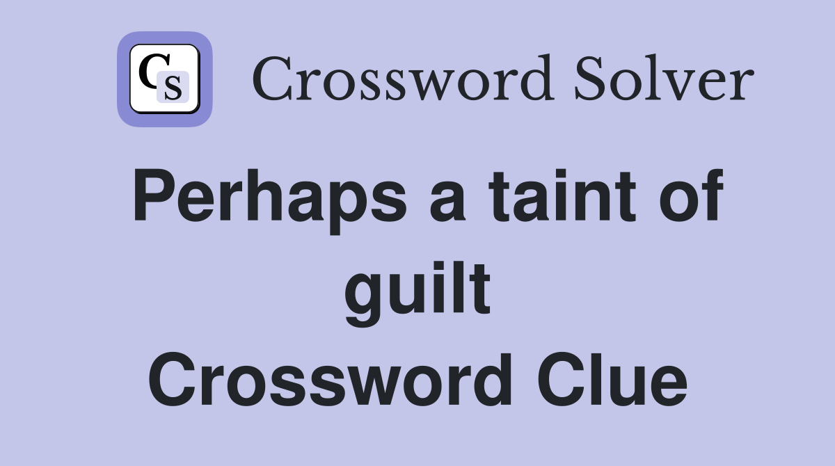 Perhaps a taint of guilt Crossword Clue