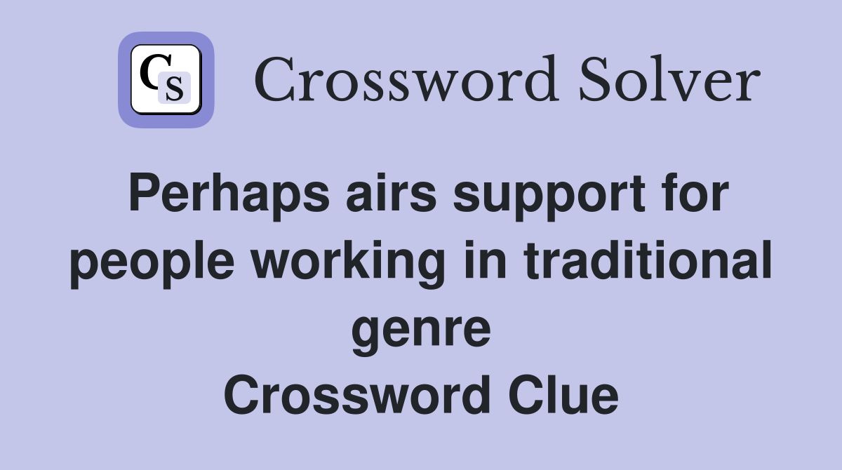 Perhaps airs support for people working in traditional genre Crossword Clue