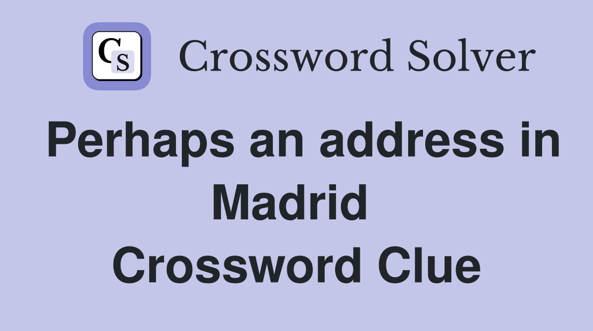Perhaps an address in Madrid  Crossword Clue