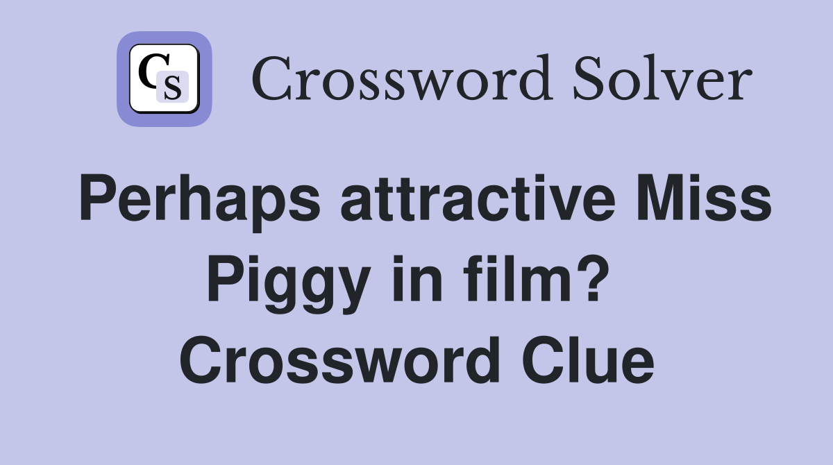 Perhaps attractive Miss Piggy in film?  Crossword Clue