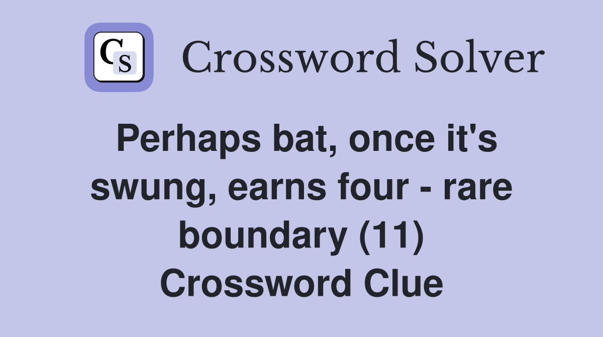 Perhaps bat, once it's swung, earns four - rare boundary (11) Crossword Clue