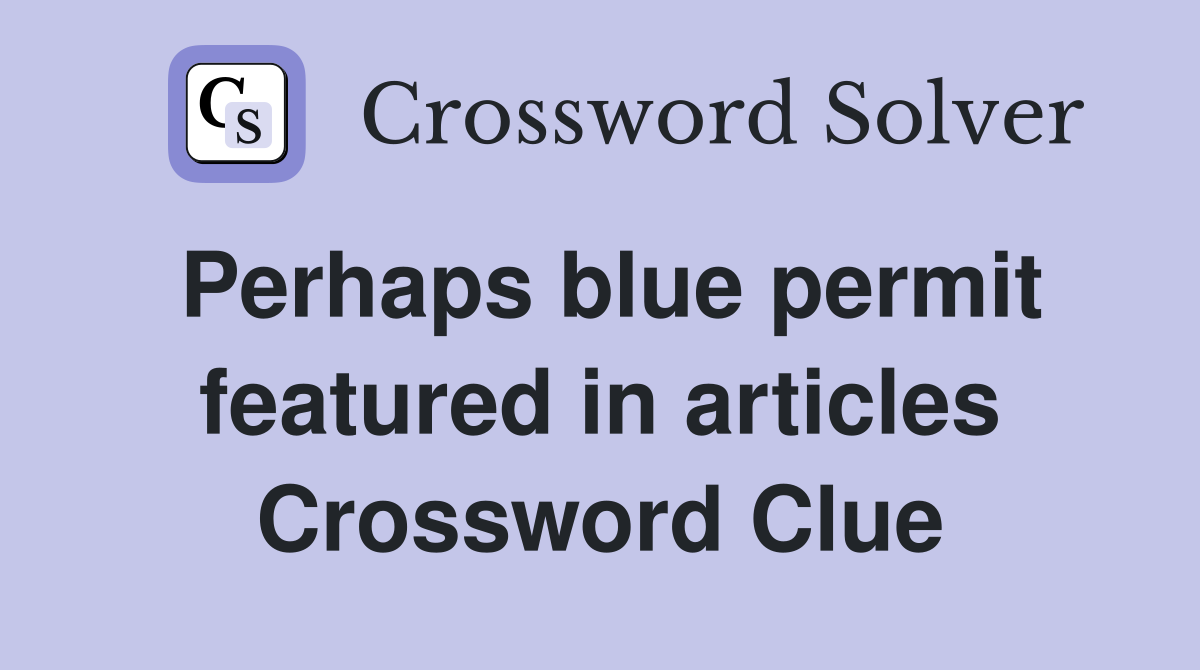 Perhaps blue permit featured in articles Crossword Clue