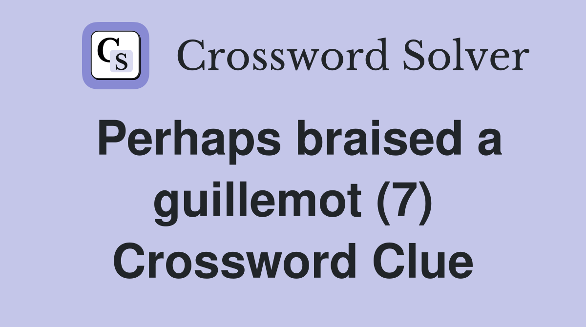 Perhaps braised a guillemot (7) Crossword Clue