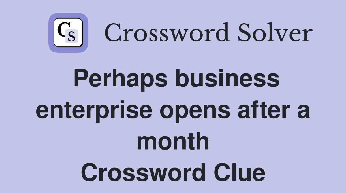 Perhaps business enterprise opens after a month Crossword Clue