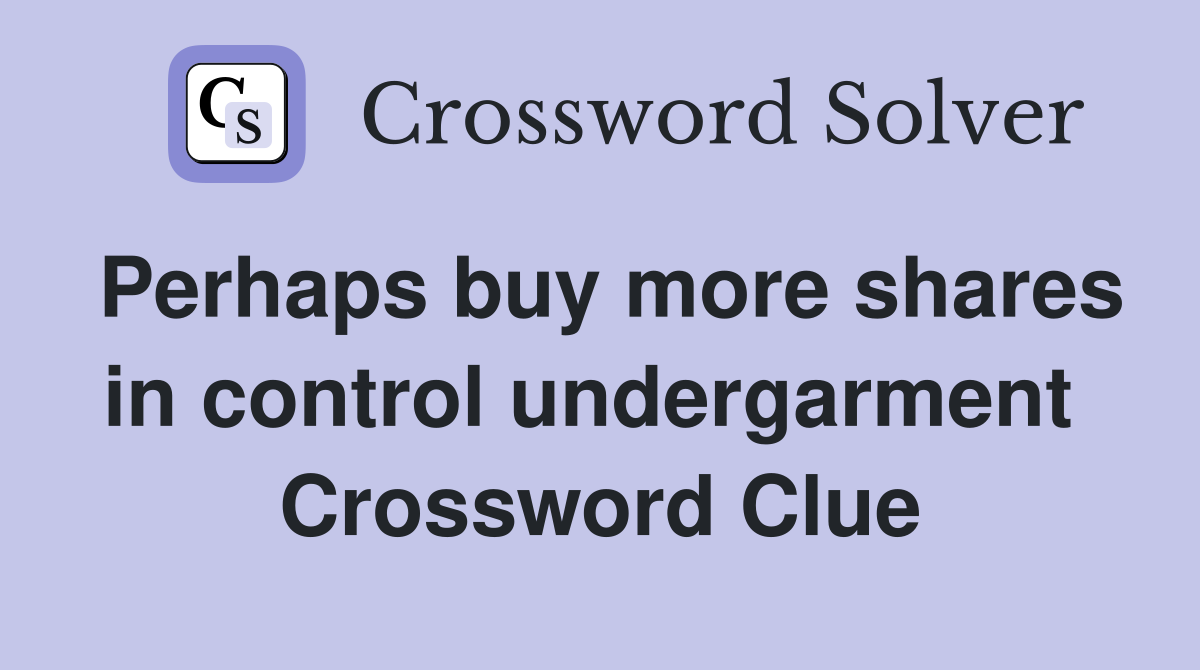 Perhaps buy more shares in control undergarment  Crossword Clue