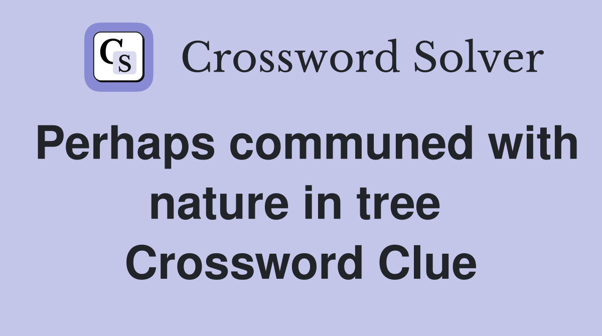Perhaps communed with nature in tree  Crossword Clue