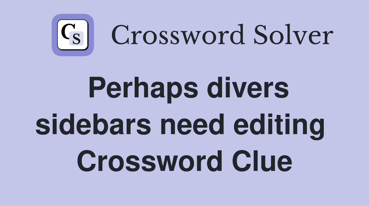 Perhaps divers sidebars need editing  Crossword Clue