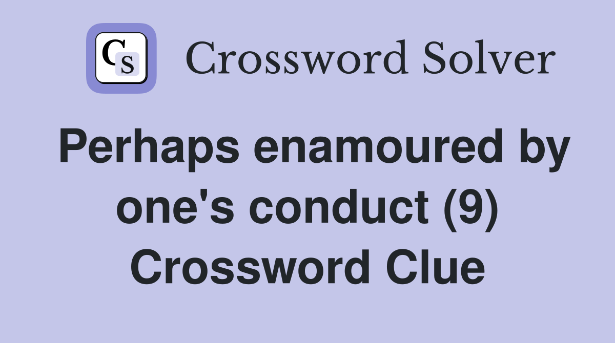 Perhaps enamoured by one's conduct (9) Crossword Clue