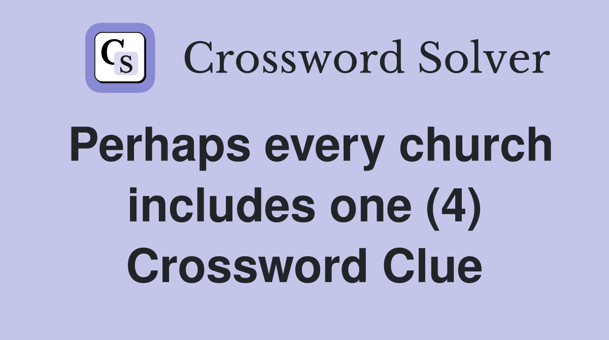 Perhaps every church includes one (4) Crossword Clue