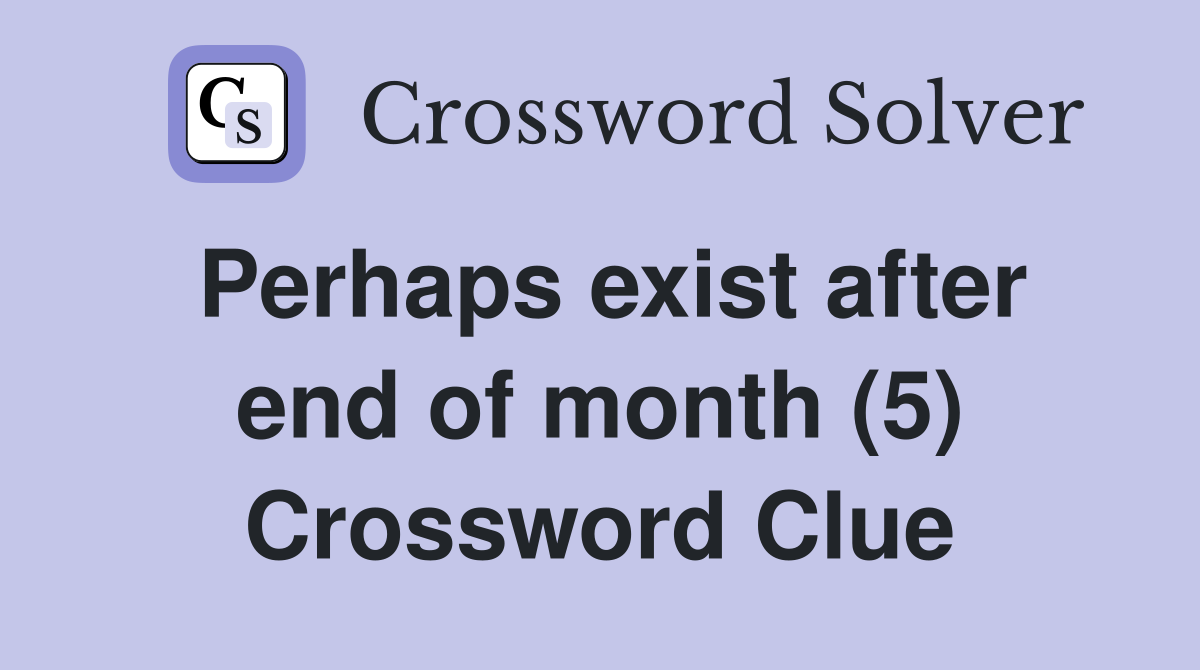 Perhaps exist after end of month (5) Crossword Clue