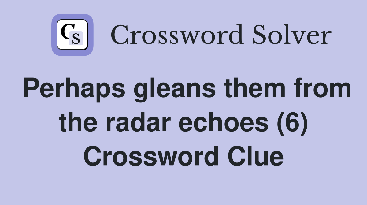 Perhaps gleans them from the radar echoes (6) Crossword Clue