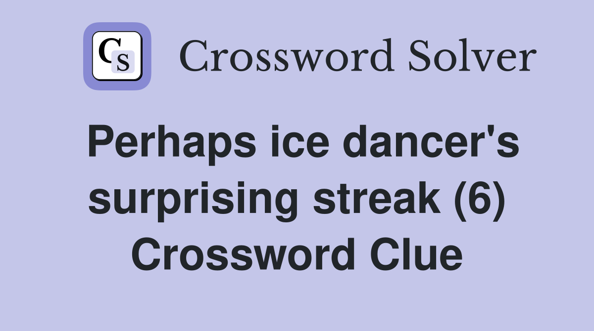 Perhaps ice dancer's surprising streak (6) Crossword Clue
