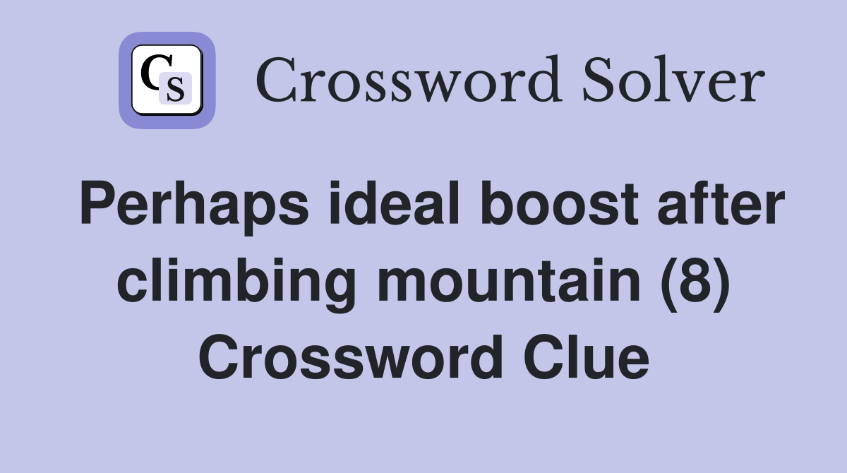 Perhaps ideal boost after climbing mountain (8) Crossword Clue