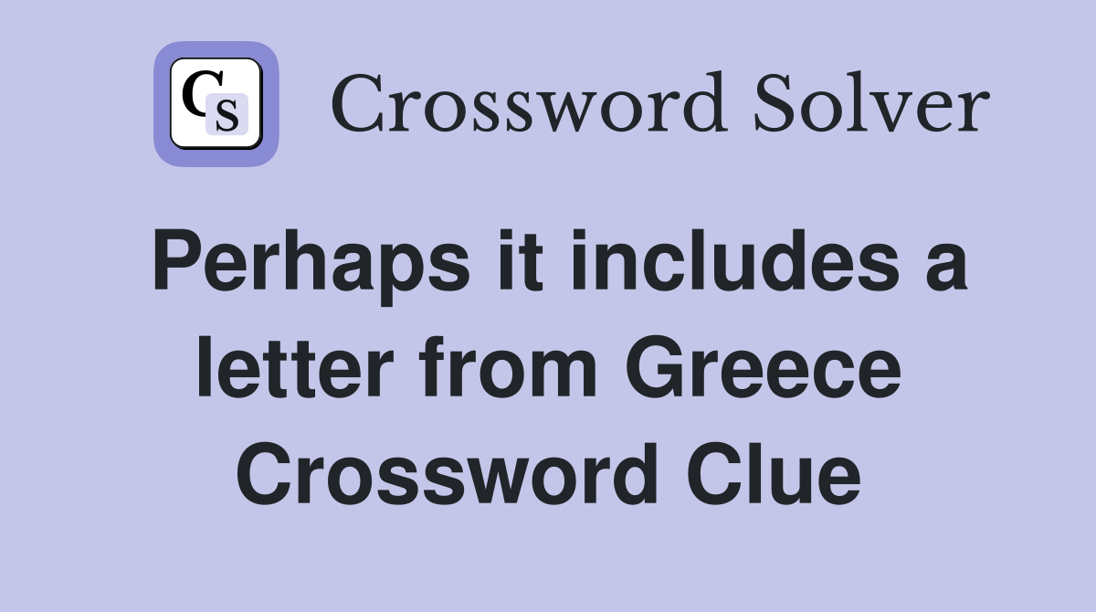 Perhaps it includes a letter from Greece Crossword Clue