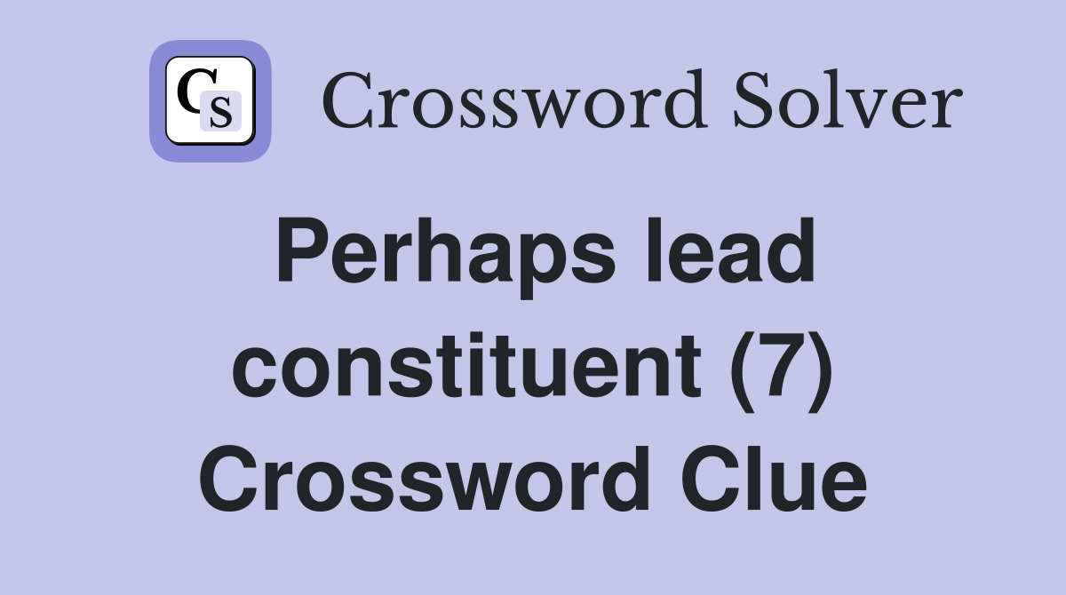 Perhaps lead constituent (7) Crossword Clue