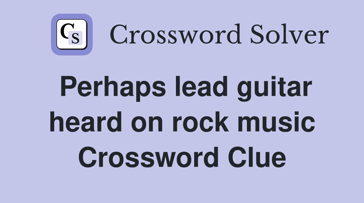 Perhaps lead guitar heard on rock music Crossword Clue