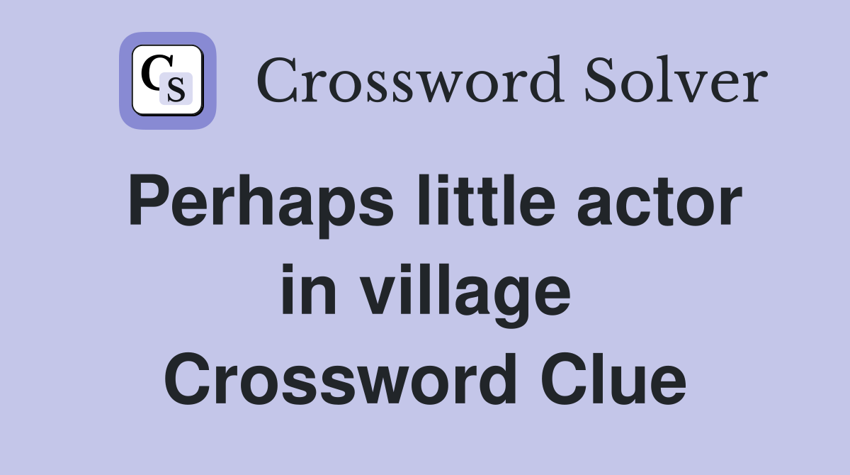 Perhaps little actor in village Crossword Clue