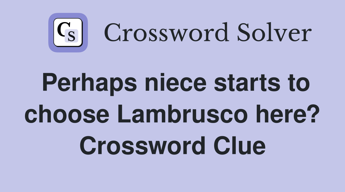 Perhaps niece starts to choose Lambrusco here? Crossword Clue