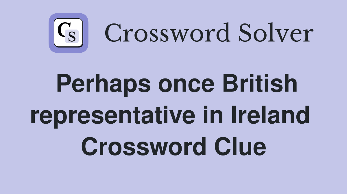 Perhaps once British representative in Ireland  Crossword Clue