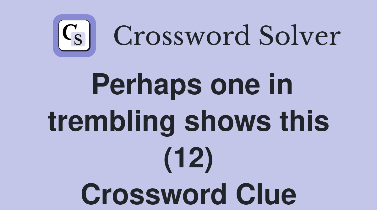 Perhaps one in trembling shows this (12) Crossword Clue