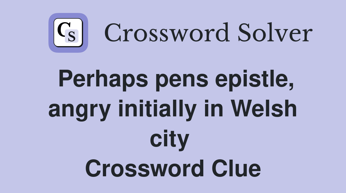 Perhaps pens epistle, angry initially in Welsh city  Crossword Clue