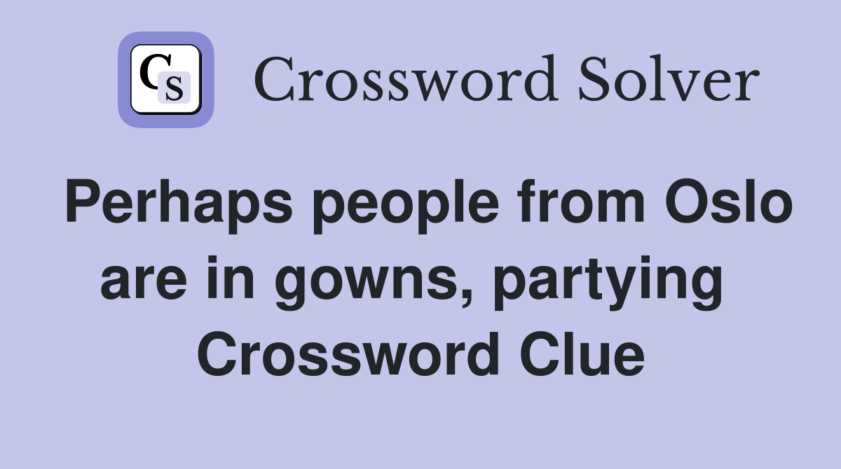 Perhaps people from Oslo are in gowns, partying  Crossword Clue