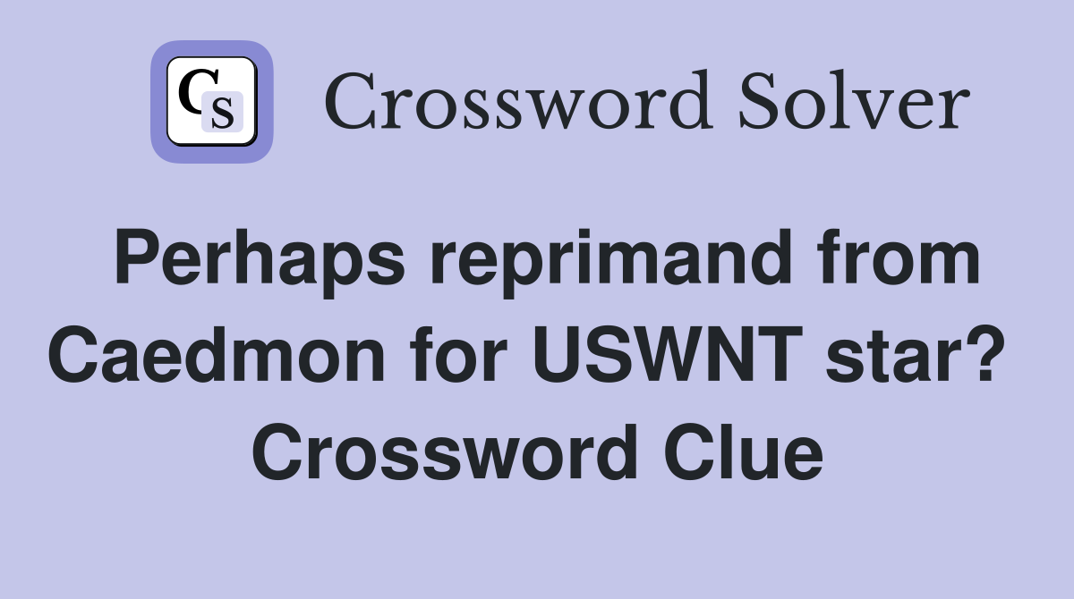 Perhaps reprimand from Caedmon for USWNT star?  Crossword Clue