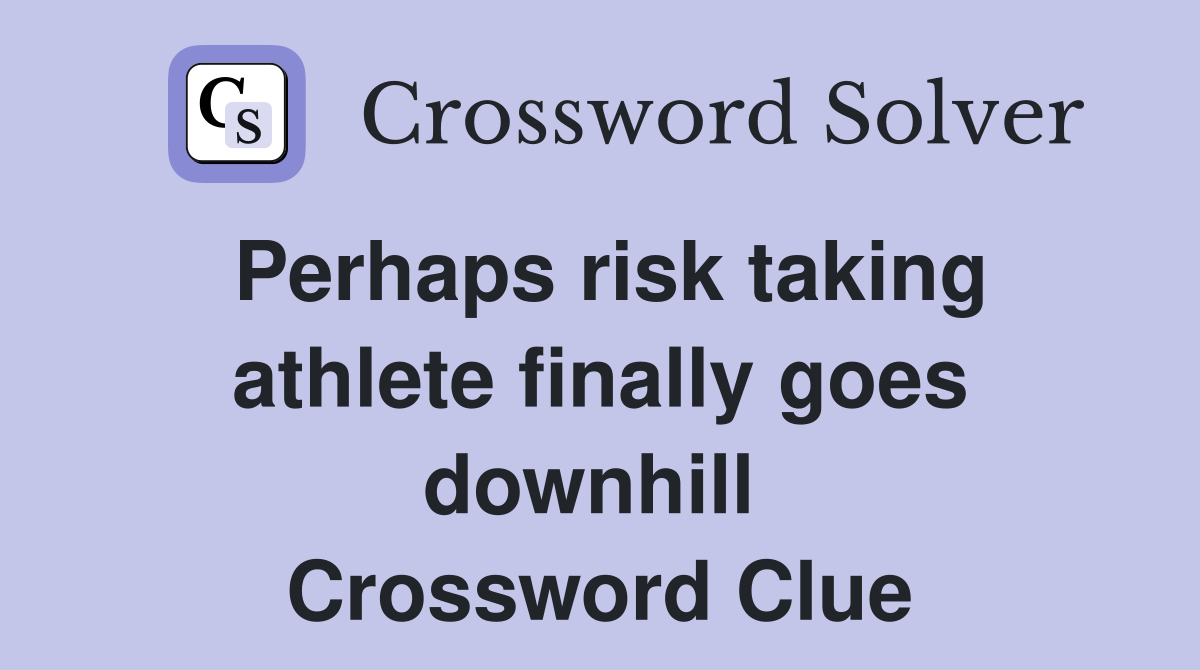 Perhaps risk taking athlete finally goes downhill  Crossword Clue