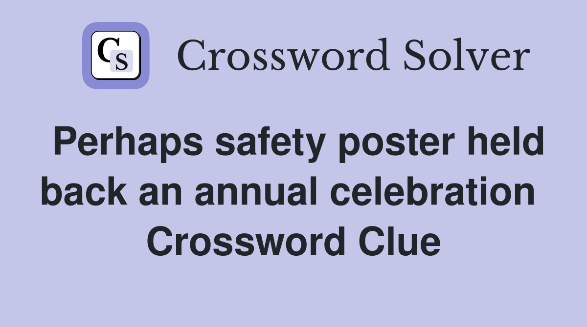Perhaps safety poster held back an annual celebration  Crossword Clue