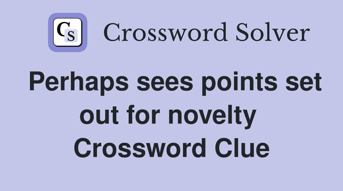 Perhaps sees points set out for novelty  Crossword Clue