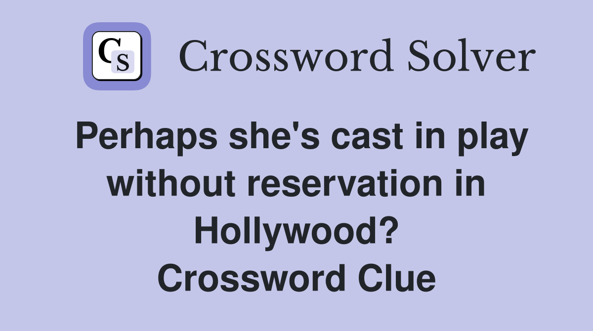 Perhaps she's cast in play without reservation in Hollywood? Crossword Clue