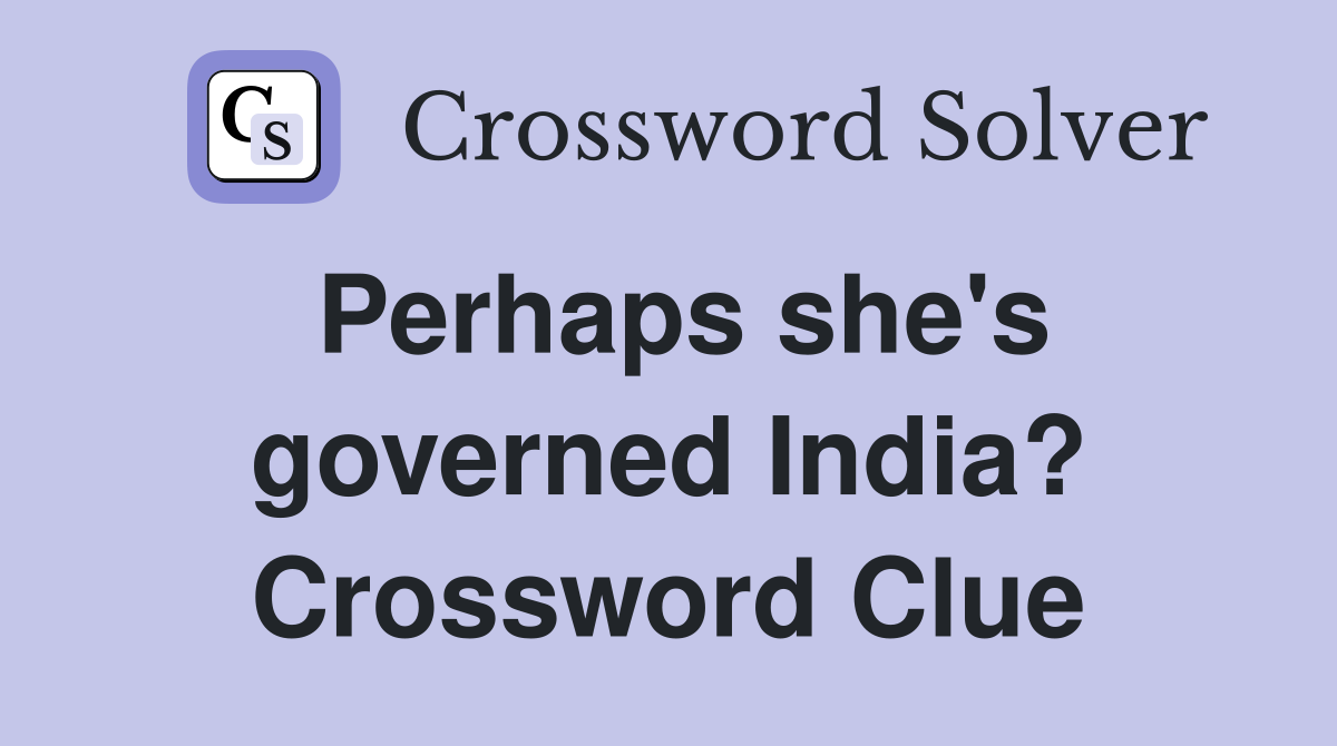 Perhaps she's governed India? Crossword Clue