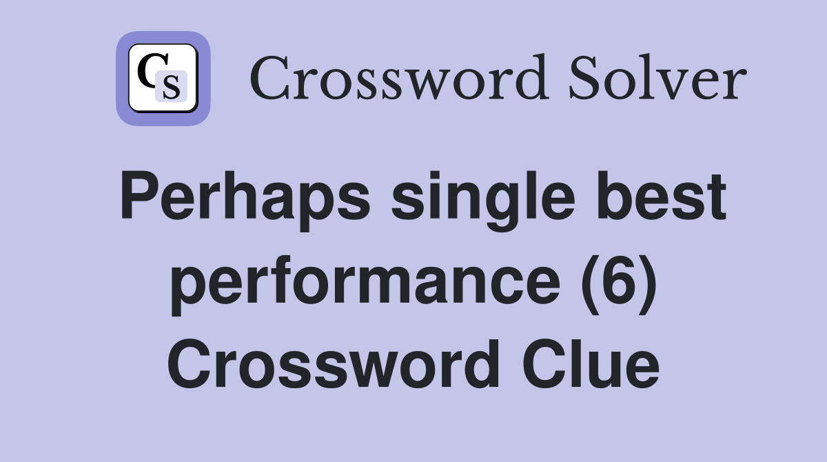 Perhaps single best performance (6) Crossword Clue