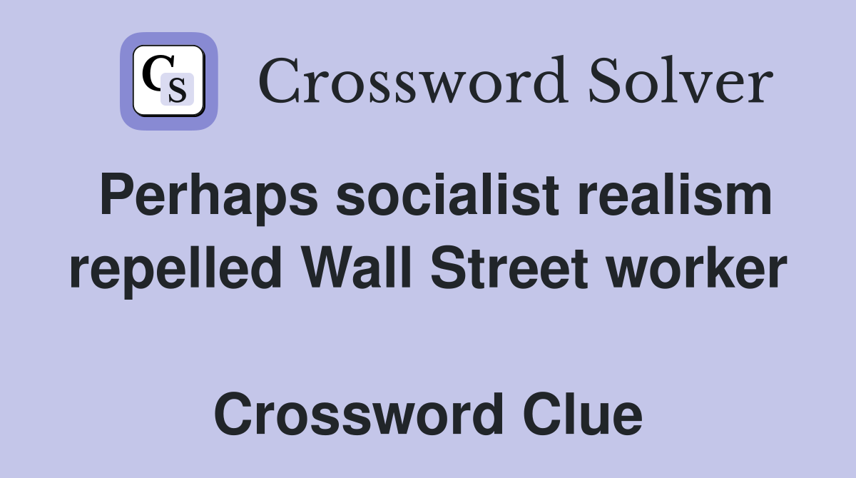 Perhaps socialist realism repelled Wall Street worker  Crossword Clue