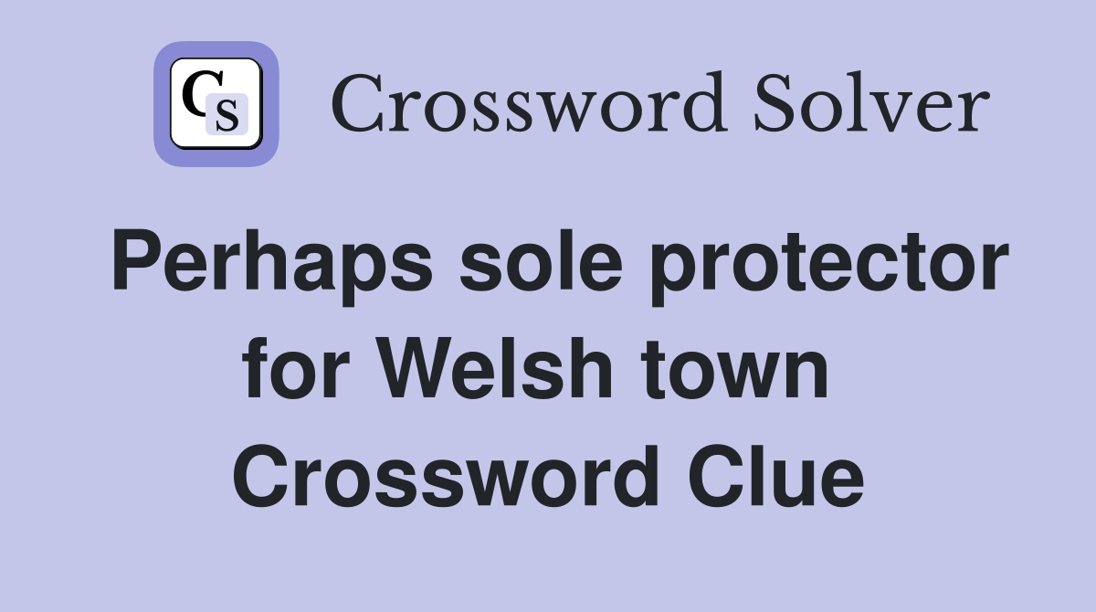 Perhaps sole protector for Welsh town  Crossword Clue