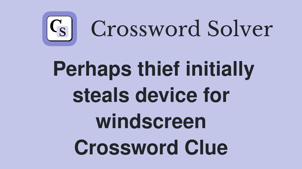 Perhaps thief initially steals device for windscreen Crossword Clue